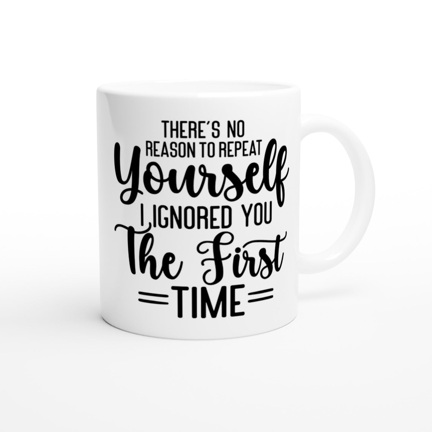 There is No Reason To Repeat Yourself - White 11oz Ceramic Mug