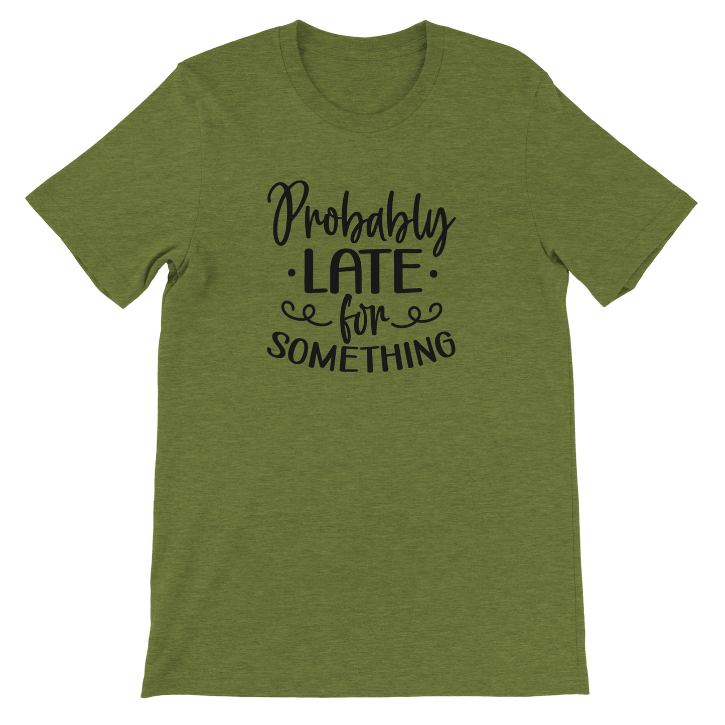 Probably Late for Something - Premium Unisex Crewneck T-shirt