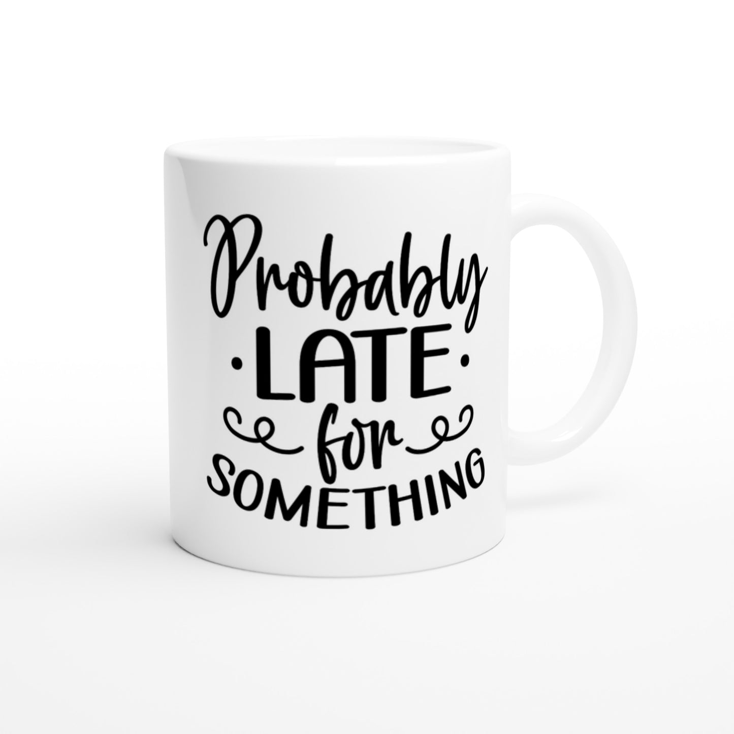 Probably Late for Something - White 11oz Ceramic Mug