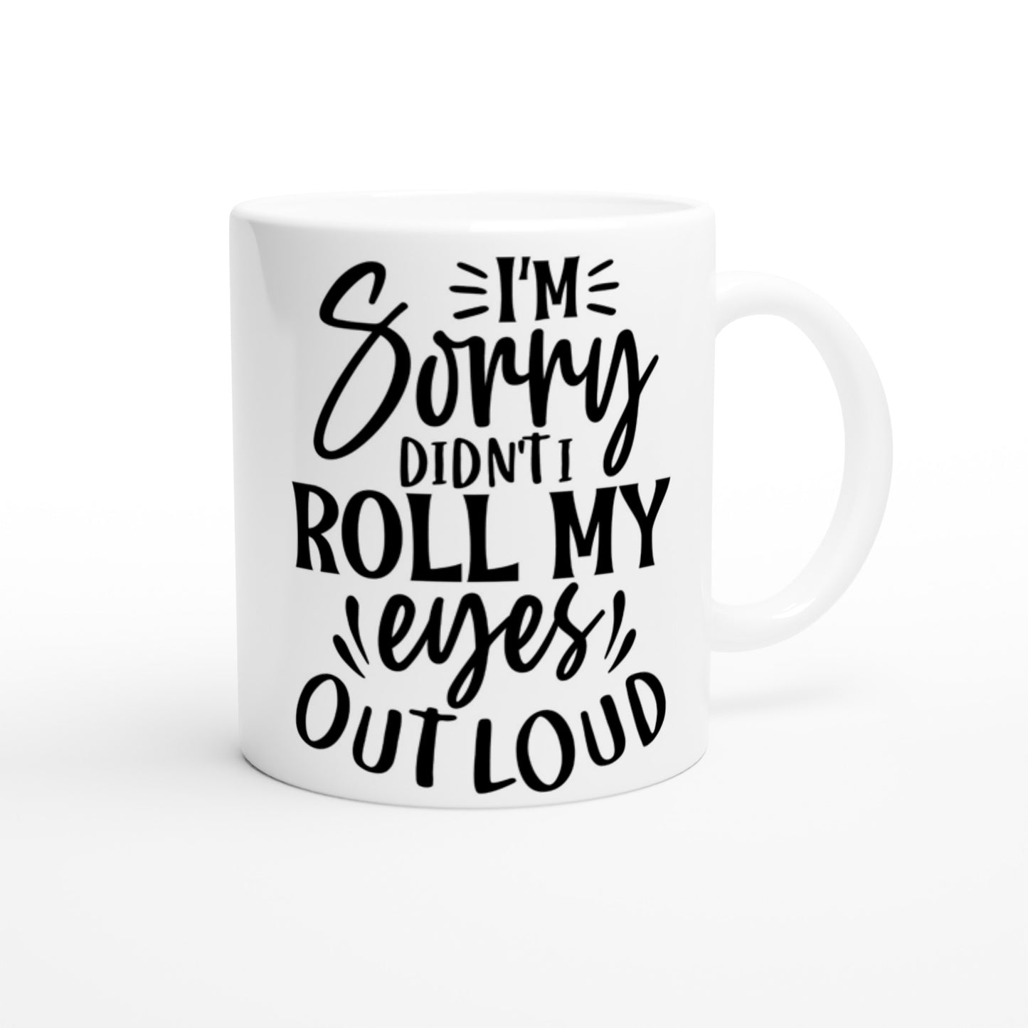 Roll My Eyes Out Loud - White 11oz Ceramic Mug