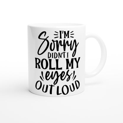 Roll My Eyes Out Loud - White 11oz Ceramic Mug