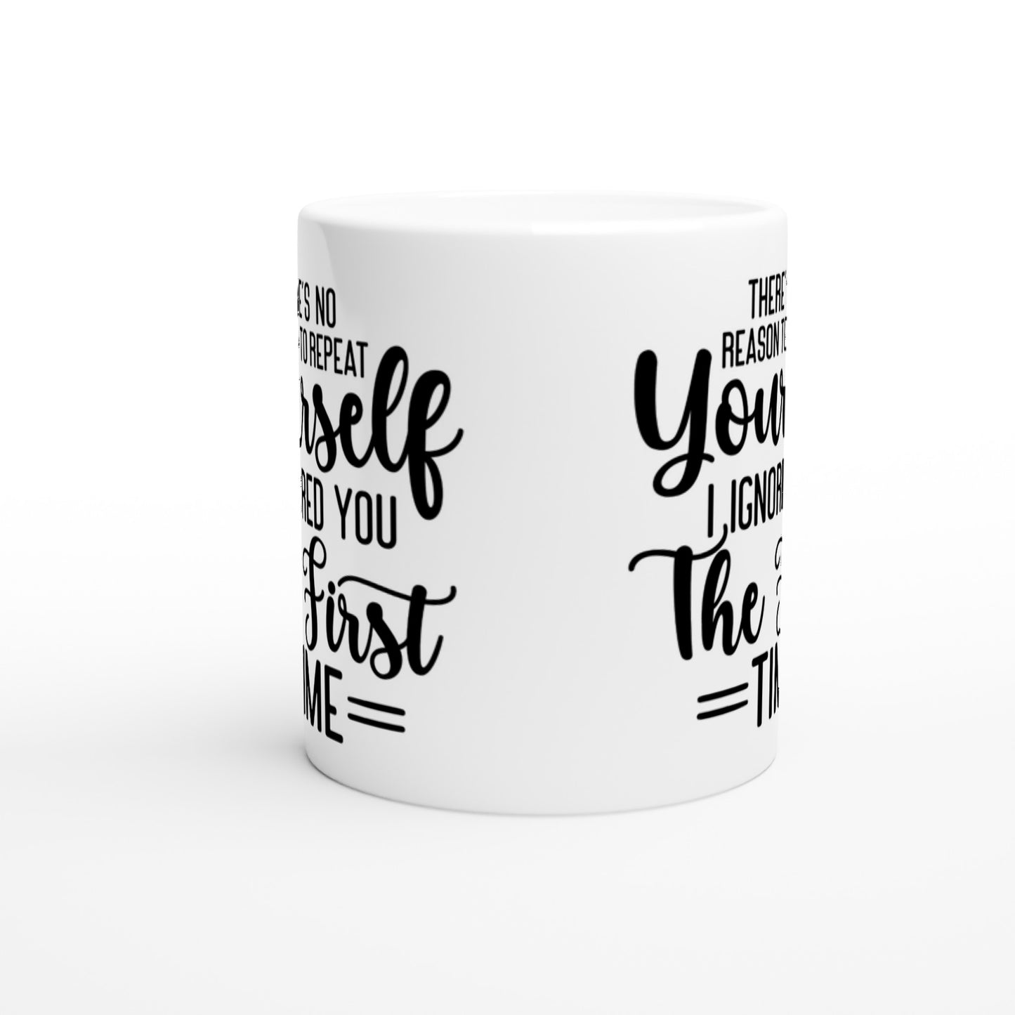 There is No Reason To Repeat Yourself - White 11oz Ceramic Mug