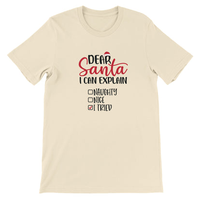 Dear Santa I Can Explain - I Tried - Premium Unisex Crewneck T-shirt