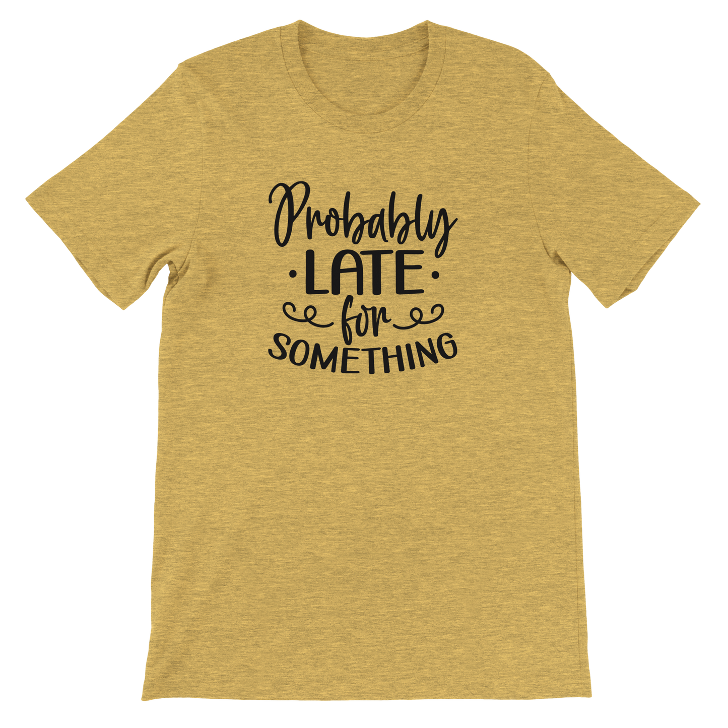 Probably Late for Something - Premium Unisex Crewneck T-shirt