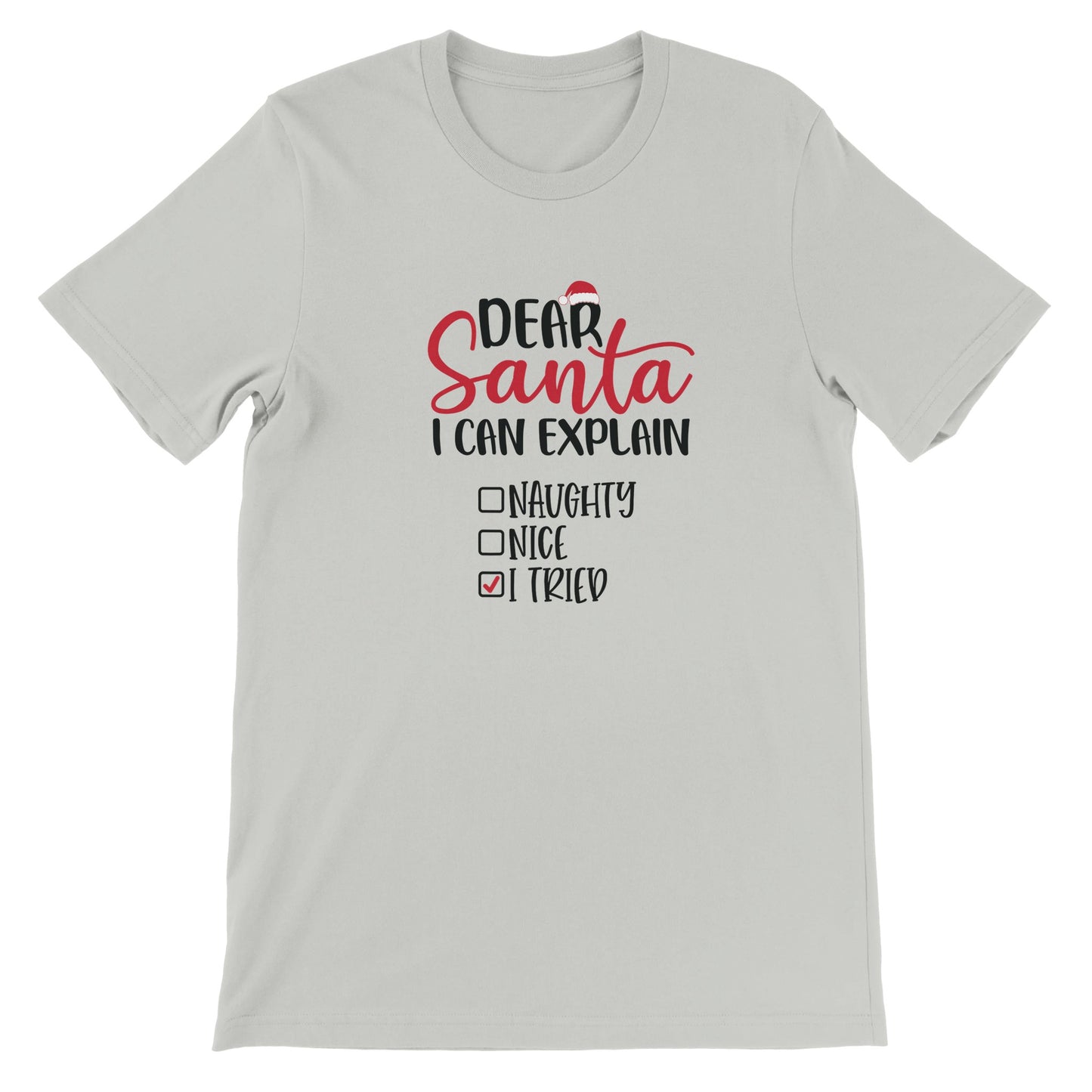 Dear Santa I Can Explain - I Tried - Premium Unisex Crewneck T-shirt