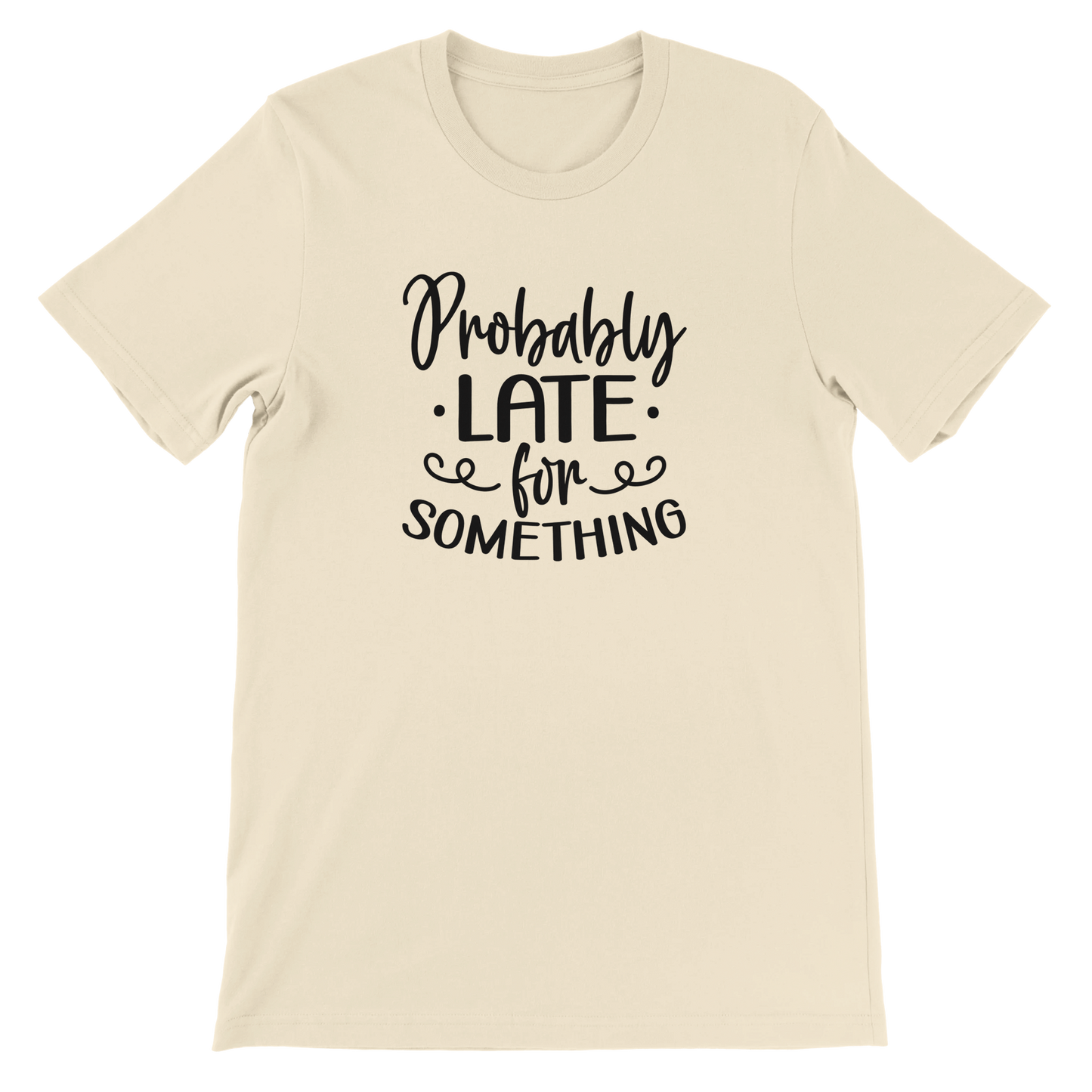 Probably Late for Something - Premium Unisex Crewneck T-shirt