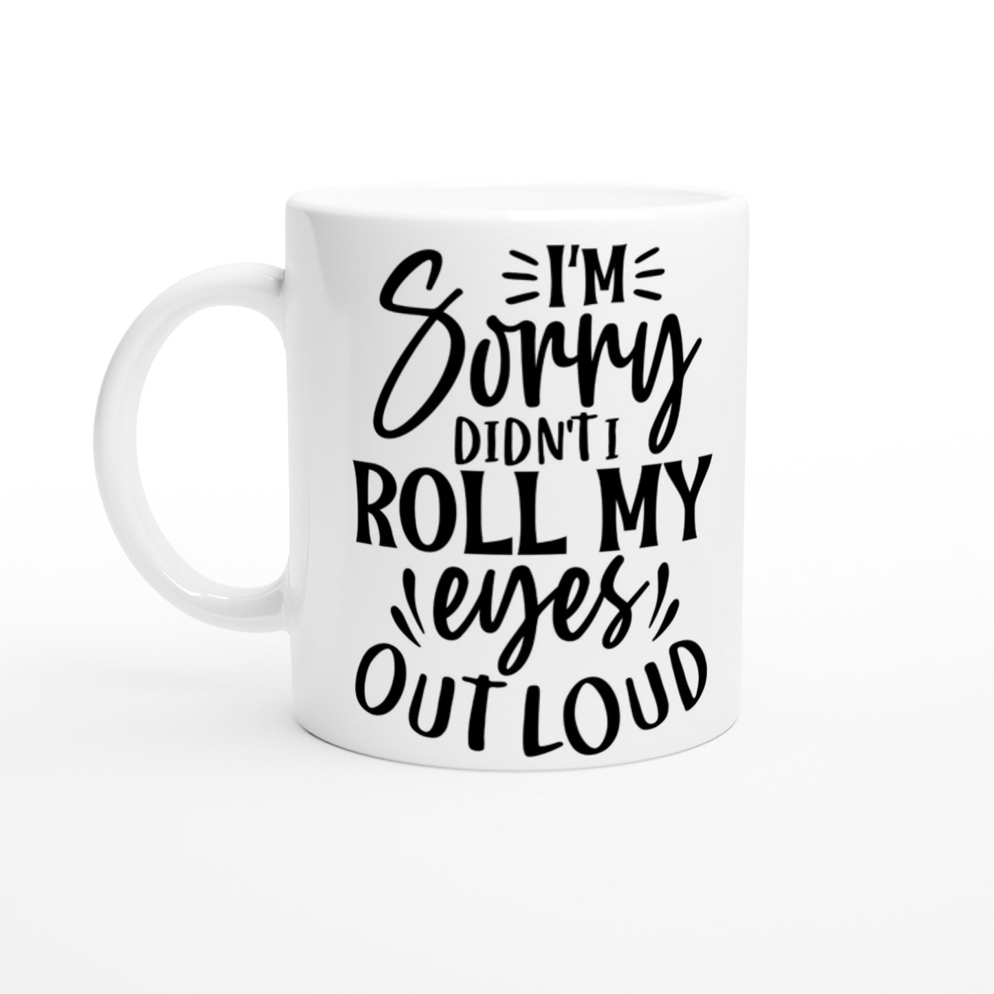 Roll My Eyes Out Loud - White 11oz Ceramic Mug