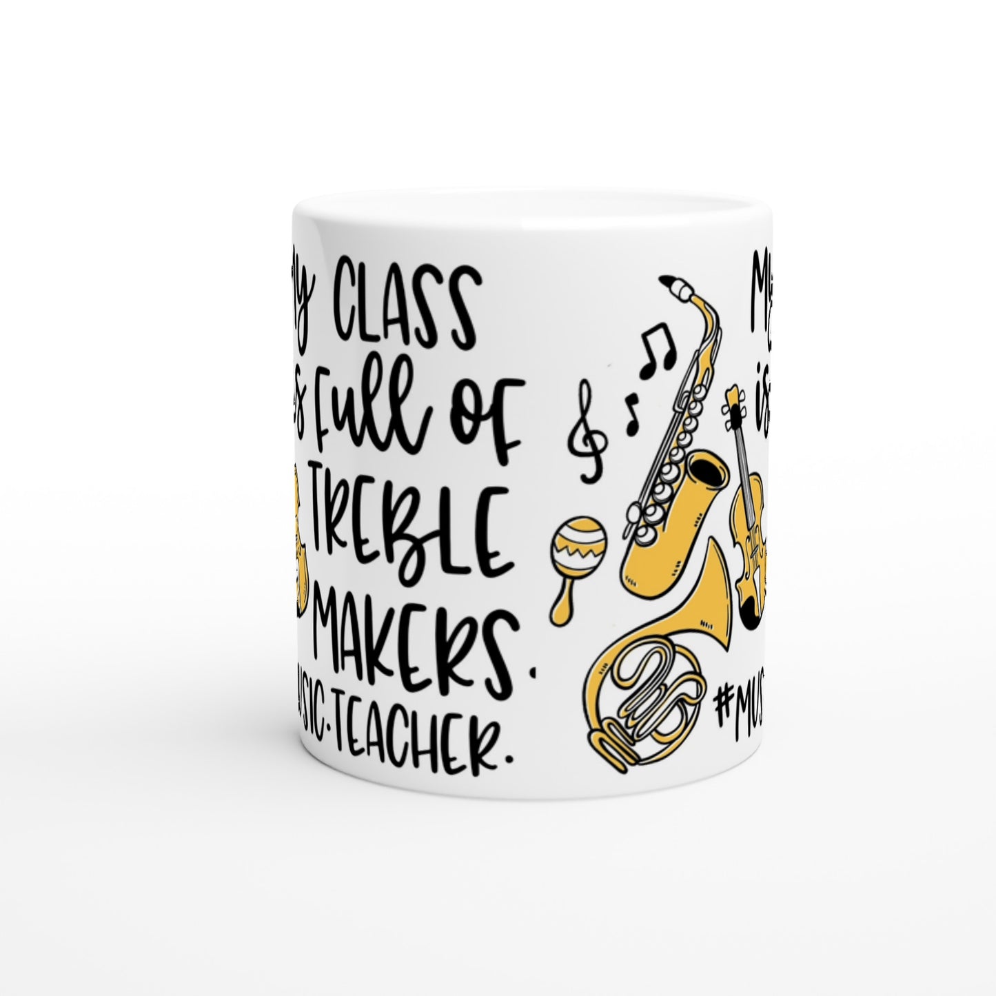 My Class is Full of Treble Makers - Music Teacher - White 11oz Ceramic Mug