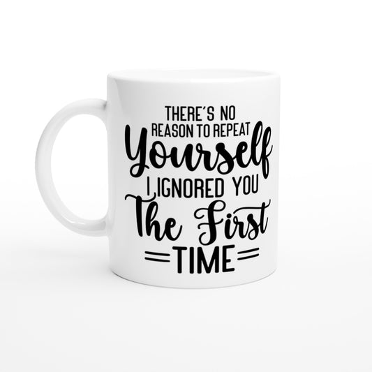 There is No Reason To Repeat Yourself - White 11oz Ceramic Mug