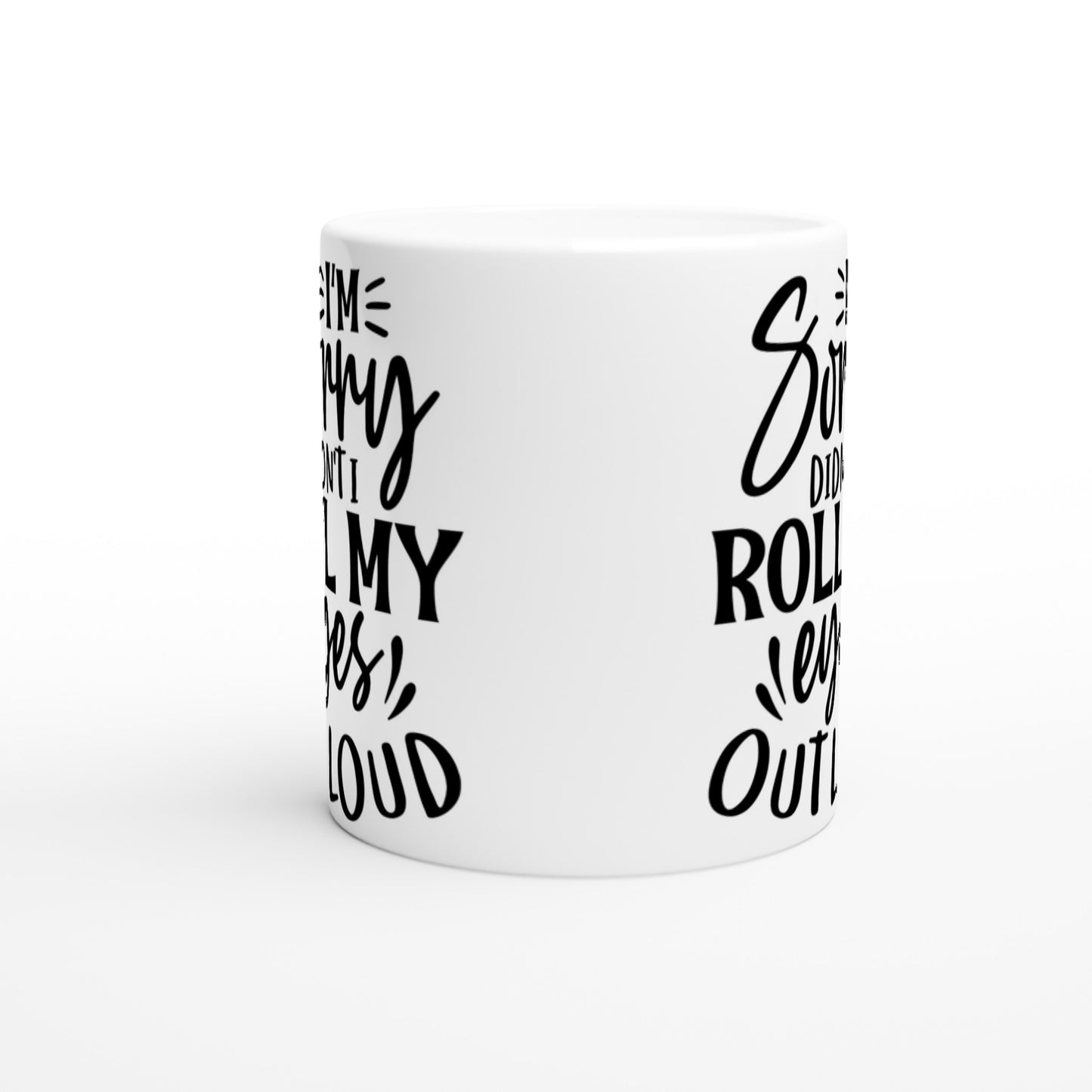 Roll My Eyes Out Loud - White 11oz Ceramic Mug