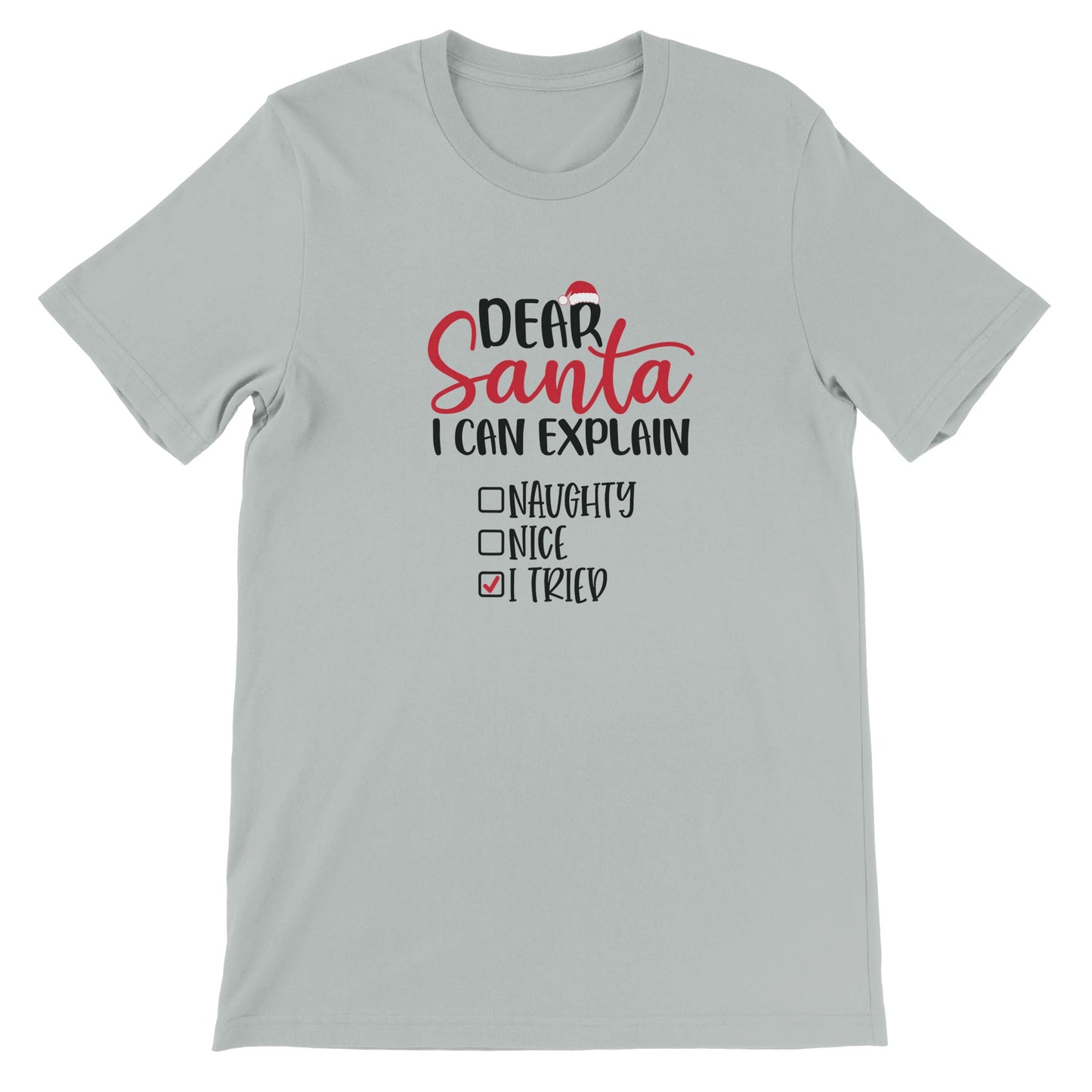 Dear Santa I Can Explain - I Tried - Premium Unisex Crewneck T-shirt