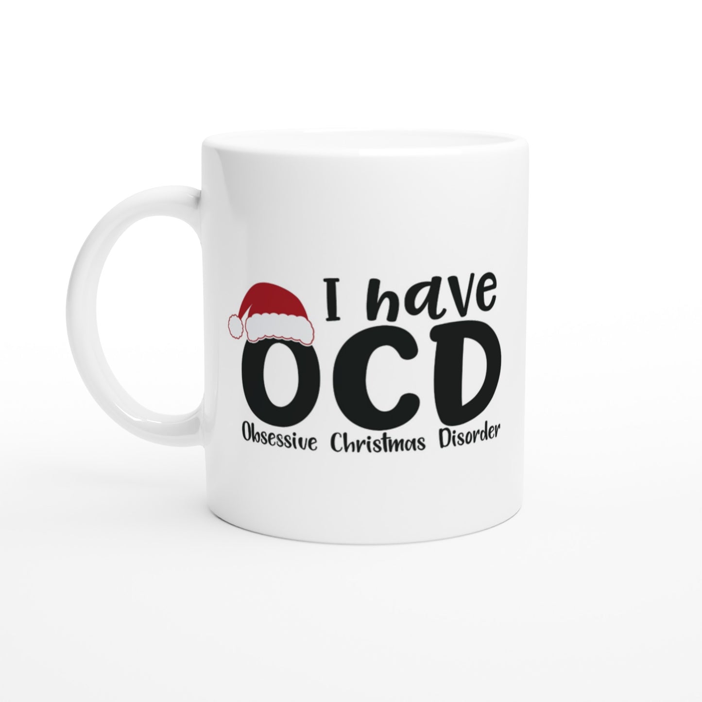 I have OCD - Obsessive Christmas Disorder  - White 11oz Ceramic Mug