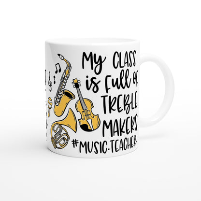 My Class is Full of Treble Makers - Music Teacher - White 11oz Ceramic Mug