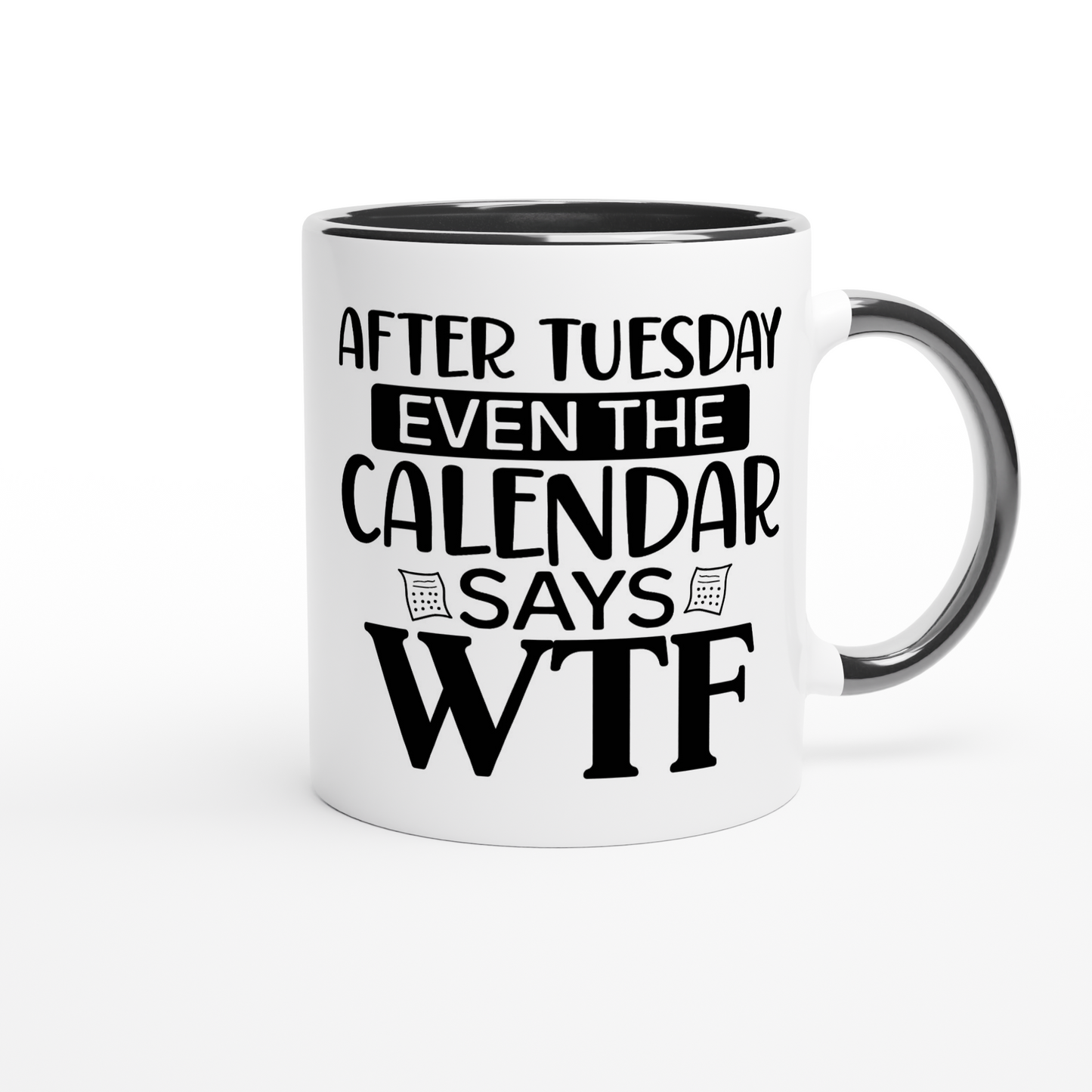 After Tuesday Even the Calendar Says WTF - White 11oz Ceramic Mug with Color Inside