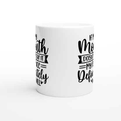 If My Mouth Doesnt' Say It, My Face Definitely Will - White 11oz Ceramic Mug